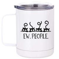 black cat funny ew people meowy cat lovers 12 oz Stainless Steel Tumbler Cup