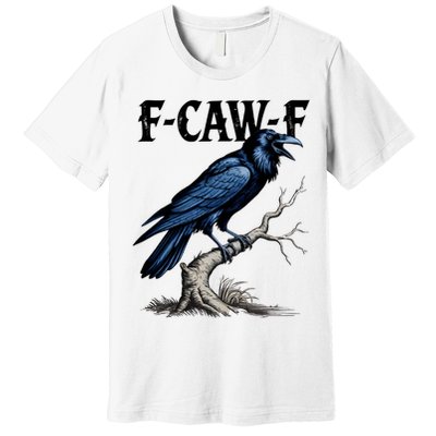Black Crow, F-Caw-F Funny Black Bird Premium T-Shirt
