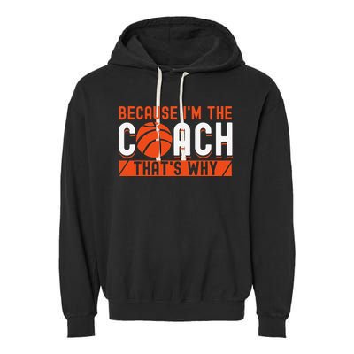 Basketball Coach Game Because I'm The Coach That's Why Garment-Dyed Fleece Hoodie