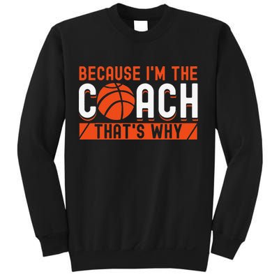 Basketball Coach Game Because I'm The Coach That's Why Sweatshirt