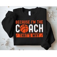 Basketball Coach Game Because I'm The Coach That's Why Sweatshirt