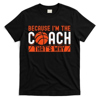 Basketball Coach Game Because I'm The Coach That's Why T-Shirt