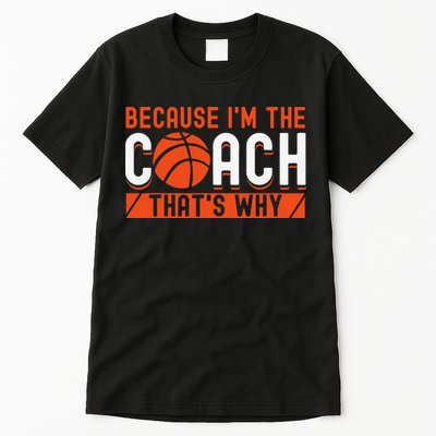 Basketball Coach Game Because I'm The Coach That's Why Tall T-Shirt