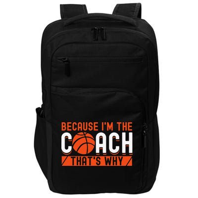 Basketball Coach Game Because I'm The Coach That's Why Impact Tech Backpack