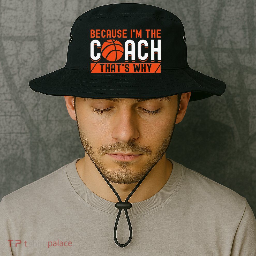 Basketball Coach Game Because I'm The Coach That's Why Bucket Hat