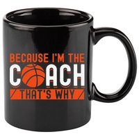 Basketball Coach Game Because I'm The Coach That's Why 11oz C Handle Ceramic Mug