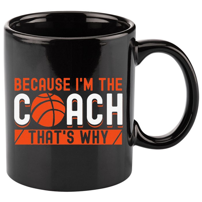 Basketball Coach Game Because I'm The Coach That's Why 11oz C Handle Ceramic Mug