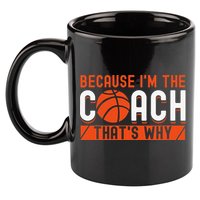 Basketball Coach Game Because I'm The Coach That's Why 11oz C Handle Ceramic Mug