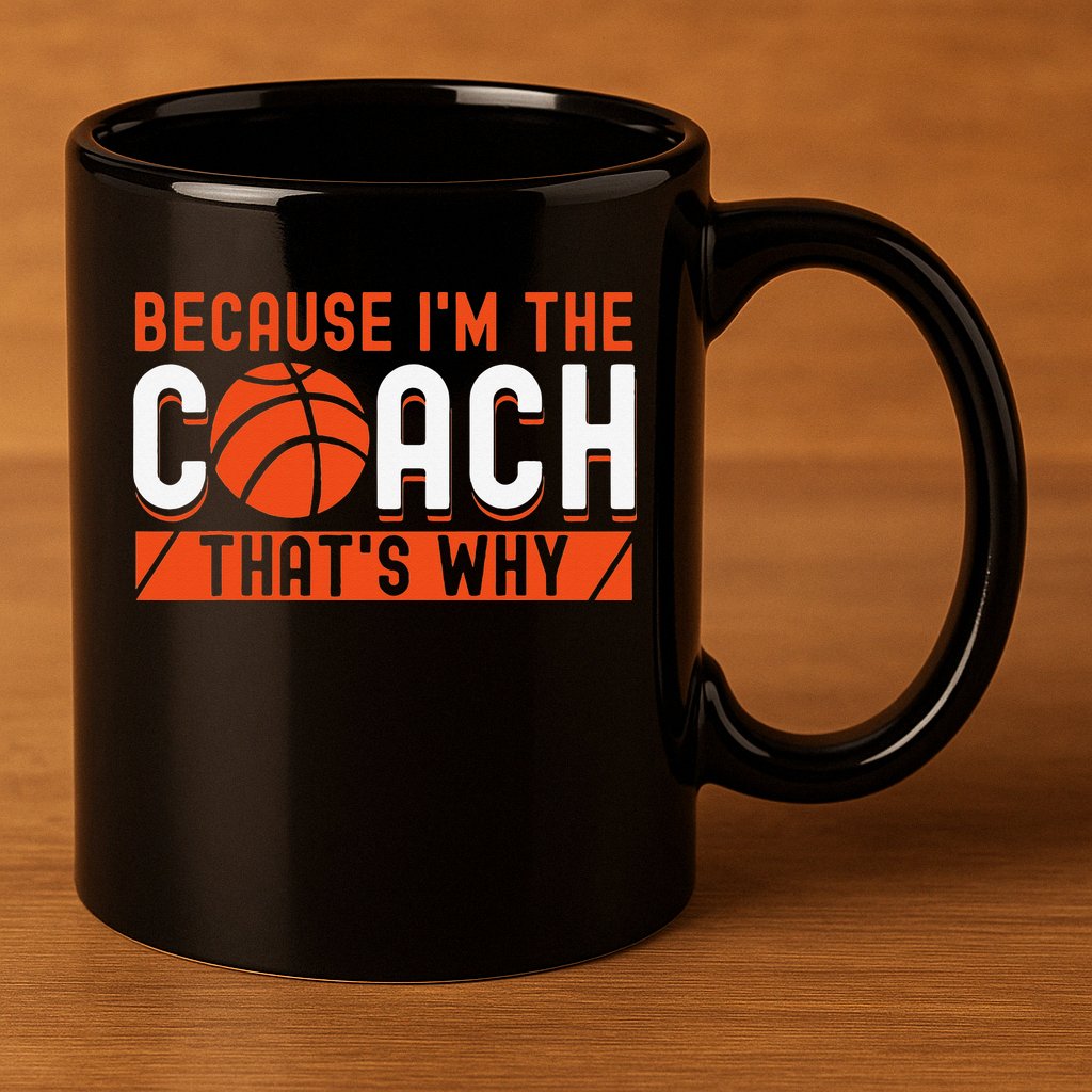 Basketball Coach Game Because I'm The Coach That's Why 11oz C Handle Ceramic Mug