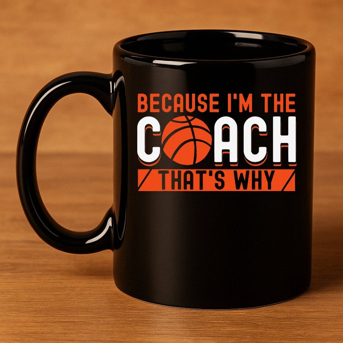 Basketball Coach Game Because I'm The Coach That's Why 11oz C Handle Ceramic Mug