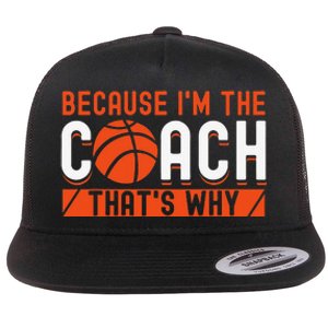 Basketball Coach Game Because I'm The Coach That's Why Flat Bill Trucker Hat