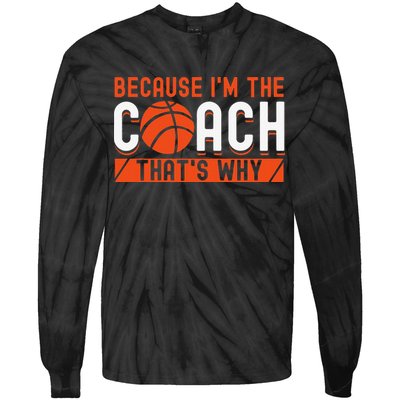 Basketball Coach Game Because I'm The Coach That's Why Tie-Dye Long Sleeve Shirt