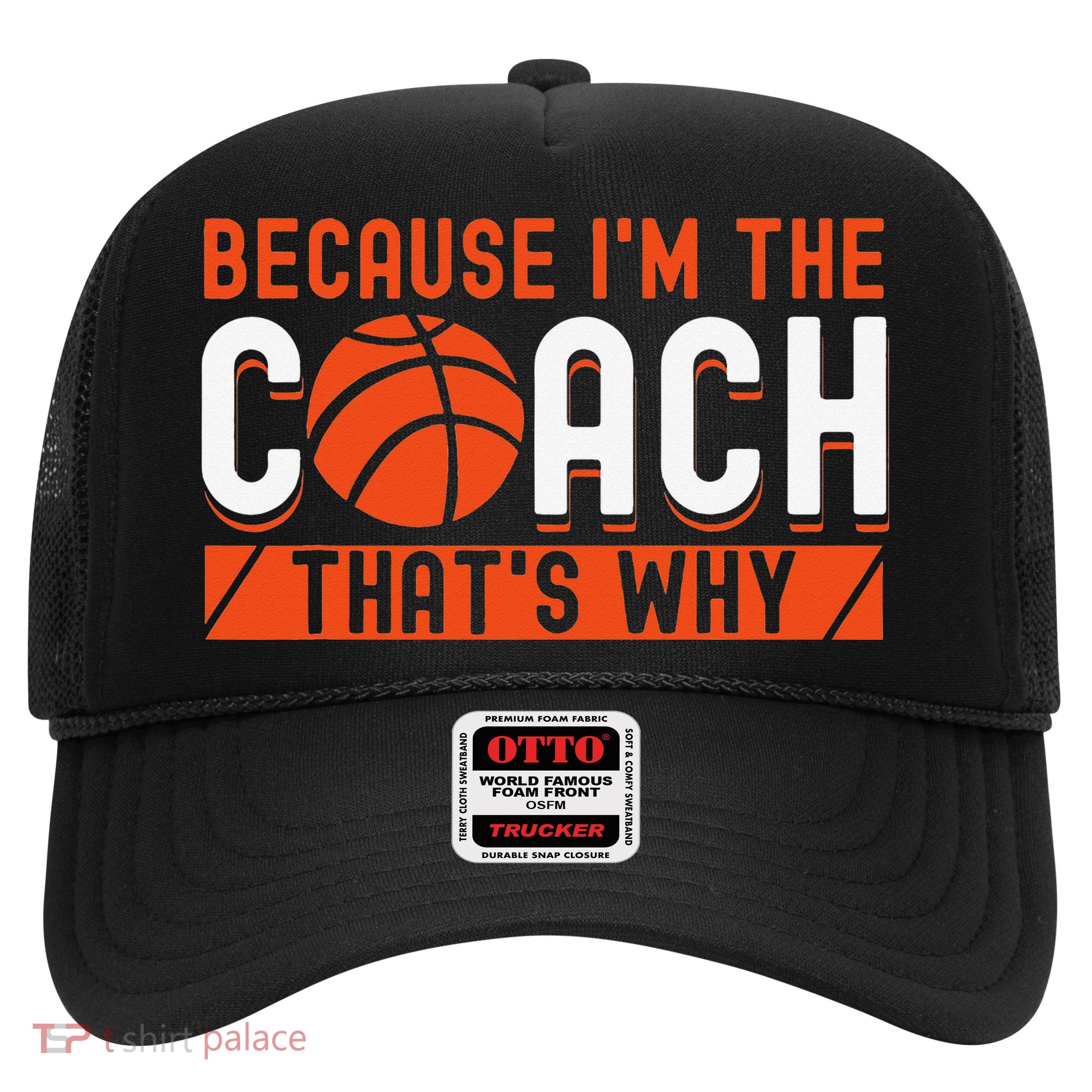 Basketball Coach Game Because I'm The Coach That's Why Trucker Hat