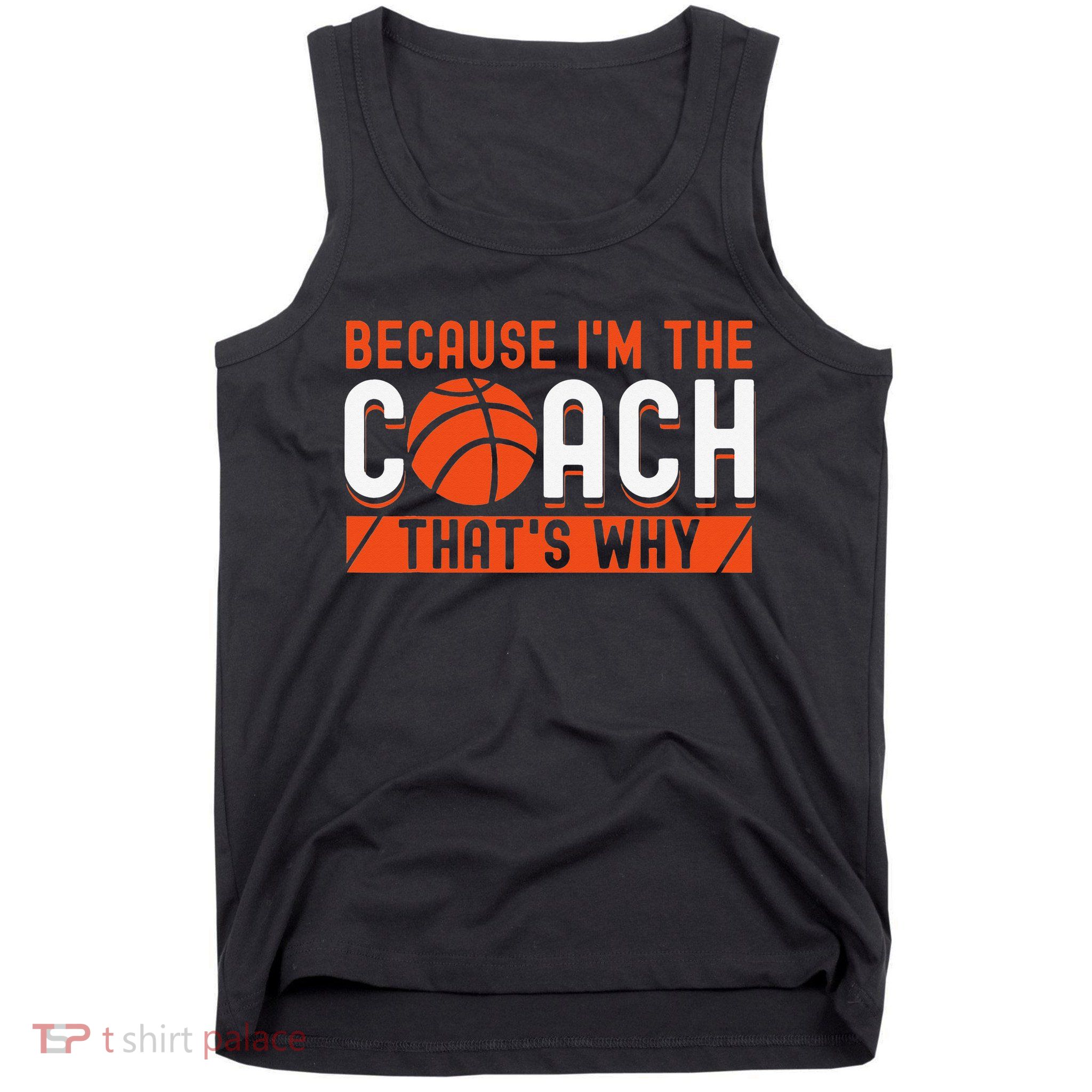 Basketball Coach Game Because I'm The Coach That's Why Tank Top
