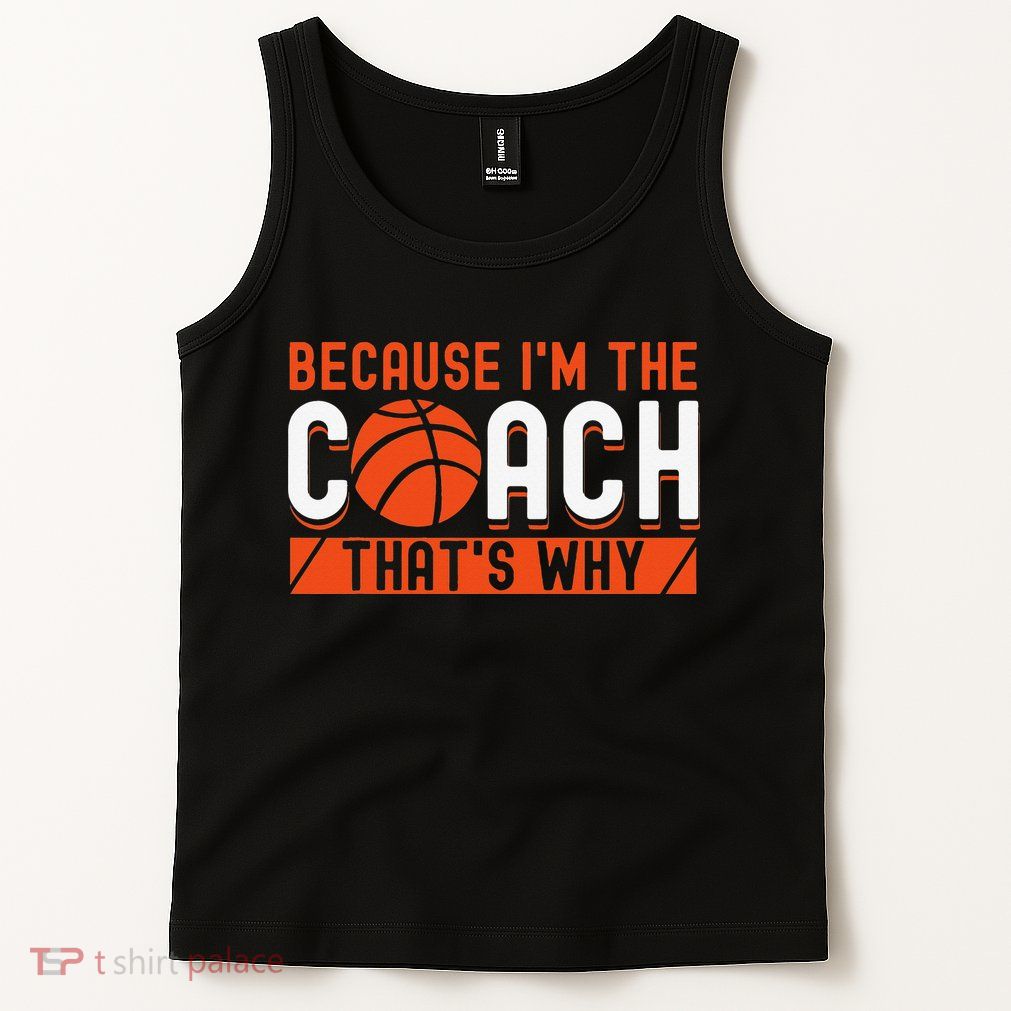 Basketball Coach Game Because I'm The Coach That's Why Tank Top
