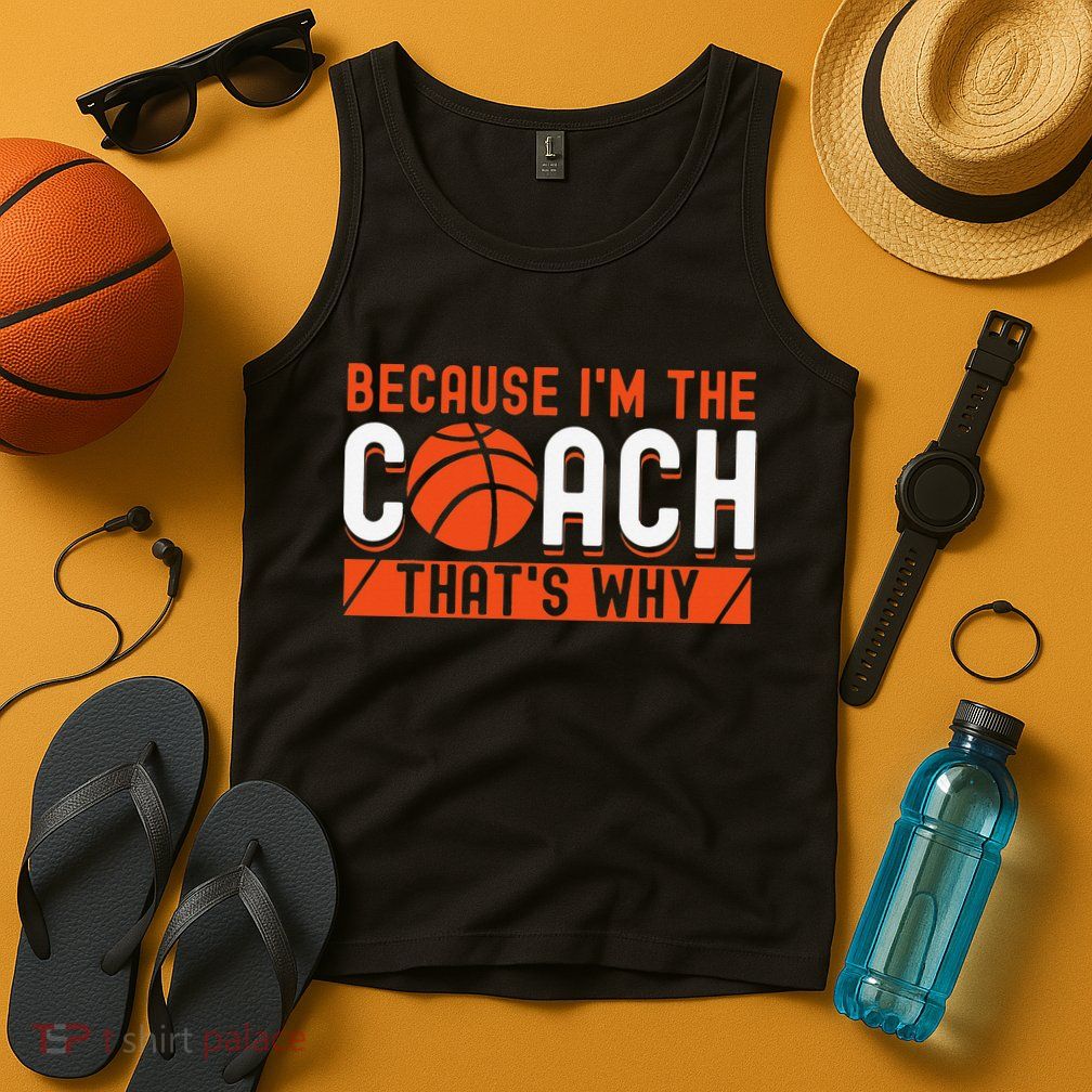 Basketball Coach Game Because I'm The Coach That's Why Tank Top