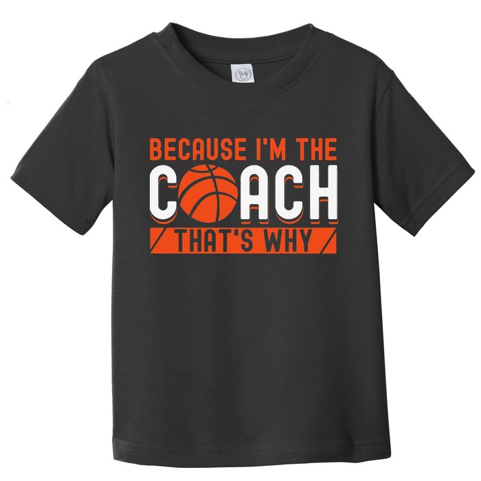 Basketball Coach Game Because I'm The Coach That's Why Toddler T-Shirt