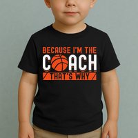 Basketball Coach Game Because I'm The Coach That's Why Toddler T-Shirt