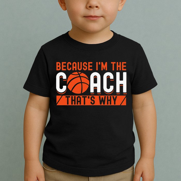 Basketball Coach Game Because I'm The Coach That's Why Toddler T-Shirt