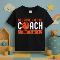 Basketball Coach Game Because I'm The Coach That's Why Toddler T-Shirt