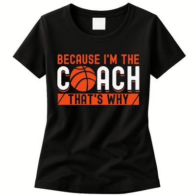 Basketball Coach Game Because I'm The Coach That's Why Womens T-Shirt