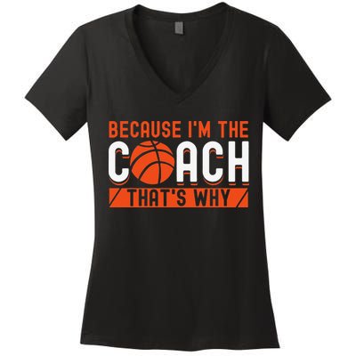 Basketball Coach Game Because I'm The Coach That's Why Women's V-Neck T-Shirt