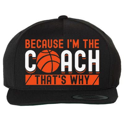 Basketball Coach Game Because I'm The Coach That's Why Wool Snapback Cap