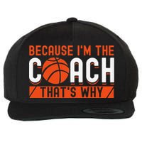 Basketball Coach Game Because I'm The Coach That's Why Wool Snapback Cap