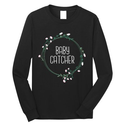 Baby Catcher Gynecology Doula Midwifery Childbirth Worker Long Sleeve Shirt