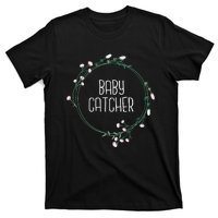 Baby Catcher Gynecology Doula Midwifery Childbirth Worker T-Shirt