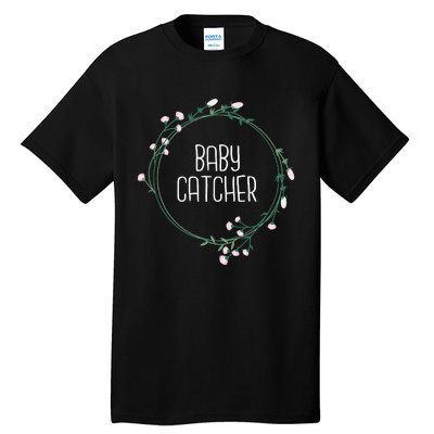 Baby Catcher Gynecology Doula Midwifery Childbirth Worker Tall T-Shirt