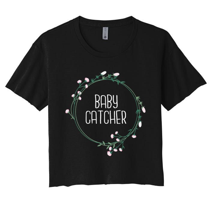 Baby Catcher Gynecology Doula Midwifery Childbirth Worker Women's Crop Top Tee