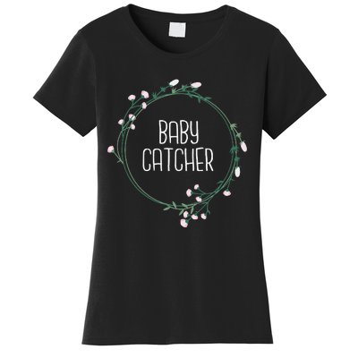 Baby Catcher Gynecology Doula Midwifery Childbirth Worker Women's T-Shirt