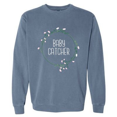 Baby Catcher Gynecology Doula Midwifery Childbirth Worker Garment-Dyed Sweatshirt