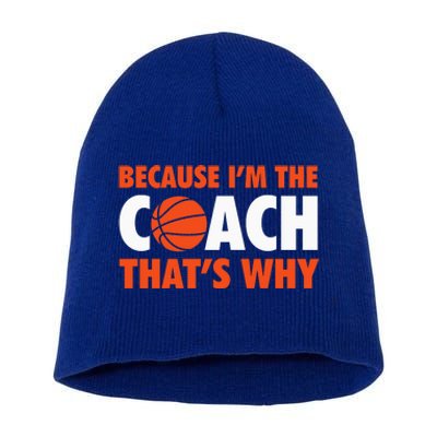 Basketball Coach Game Because IM The Coach ThatS Why Short Acrylic Beanie