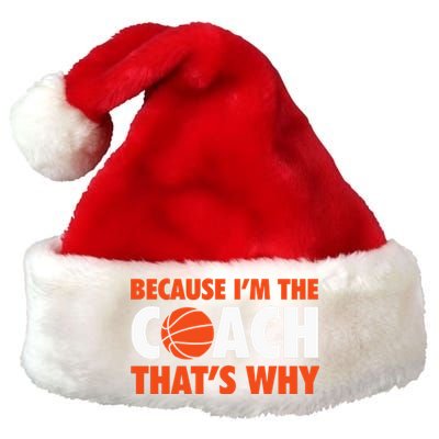 Basketball Coach Game Because IM The Coach ThatS Why Premium Christmas Santa Hat