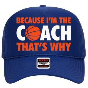 Basketball Coach Game Because IM The Coach ThatS Why High Crown Mesh Back Trucker Hat