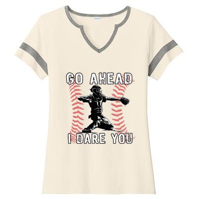 Baseball Catcher Go Ahead I Dare You Ladies Halftime Notch Neck Tee