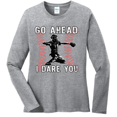 Baseball Catcher Go Ahead I Dare You Ladies Long Sleeve Shirt