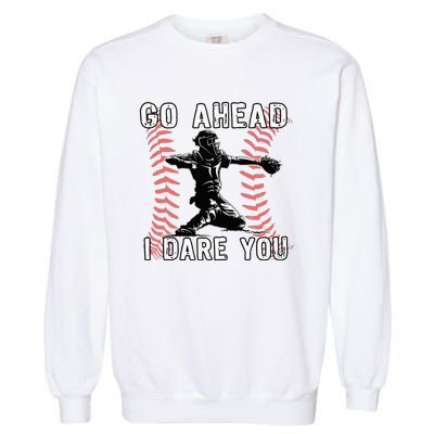 Baseball Catcher Go Ahead I Dare You Garment-Dyed Sweatshirt