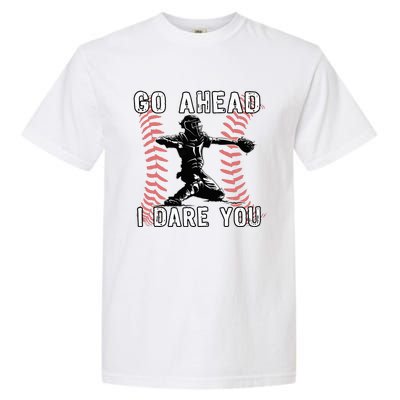 Baseball Catcher Go Ahead I Dare You Garment-Dyed Heavyweight T-Shirt