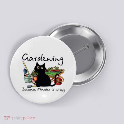 Black Cat Gardening Because Murder Is Wrong Button