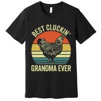 Best Cluckin Grandma Ever Funny Clucking Chicken Farmer Premium T-Shirt