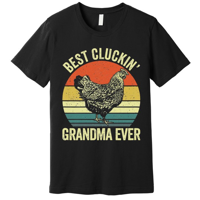 Best Cluckin Grandma Ever Funny Clucking Chicken Farmer Premium T-Shirt