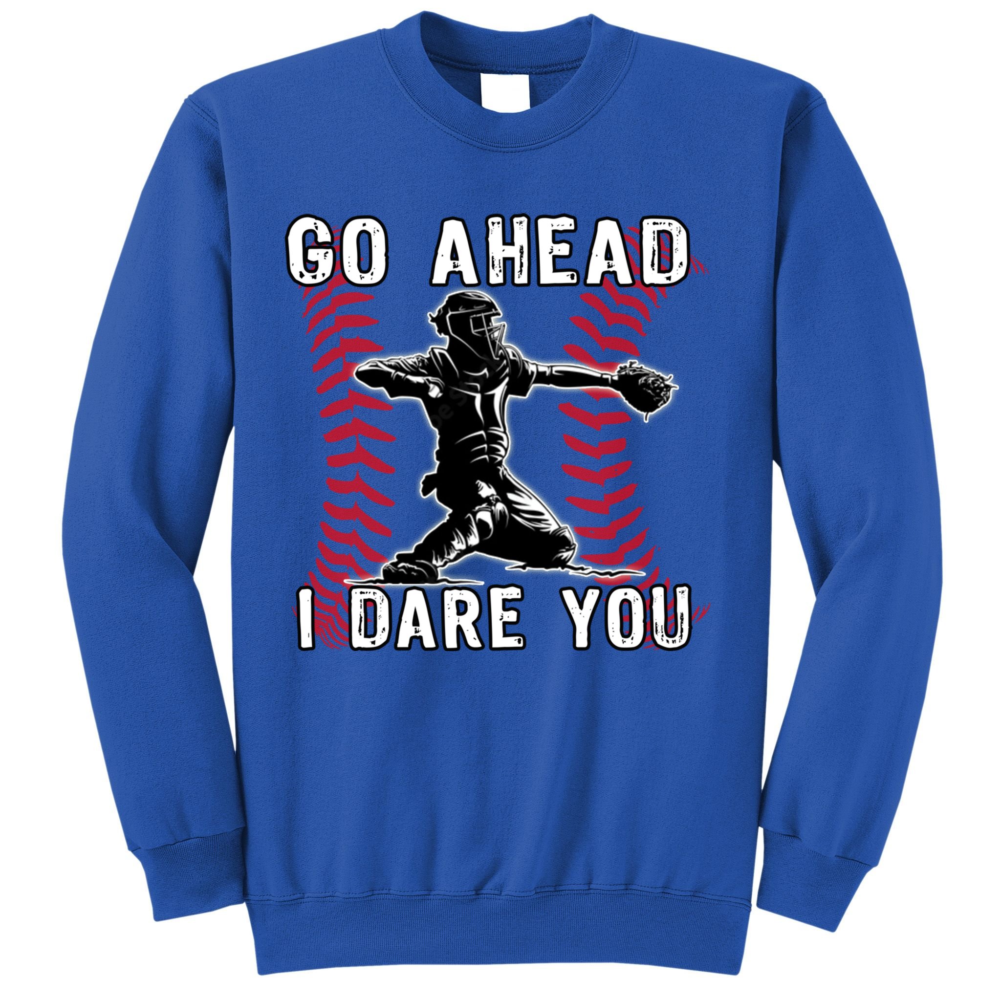 Baseball Catcher Go Ahead I Dare You Gift Sweatshirt