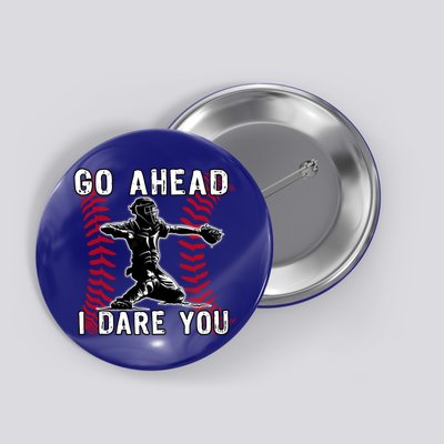 Baseball Catcher Go Ahead I Dare You Gift Button