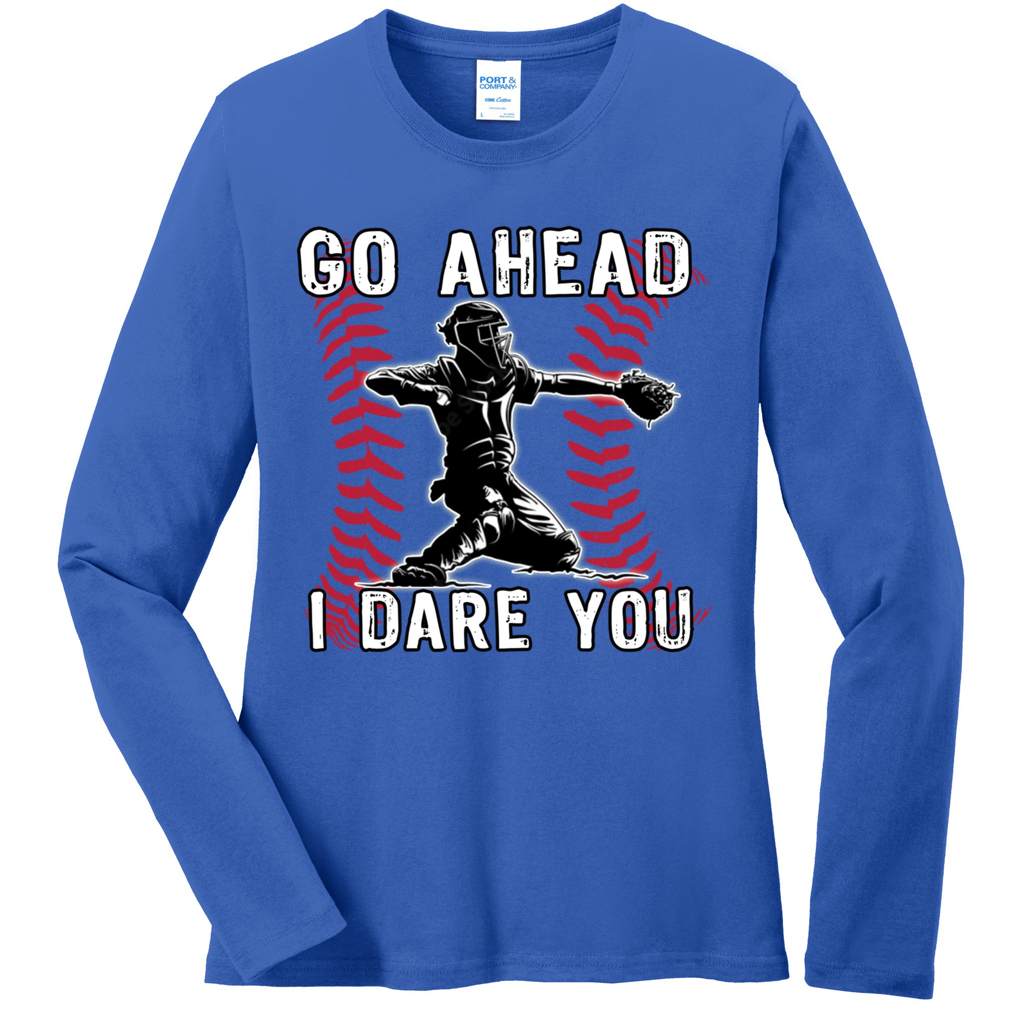 Baseball Catcher Go Ahead I Dare You Gift Ladies Long Sleeve Shirt
