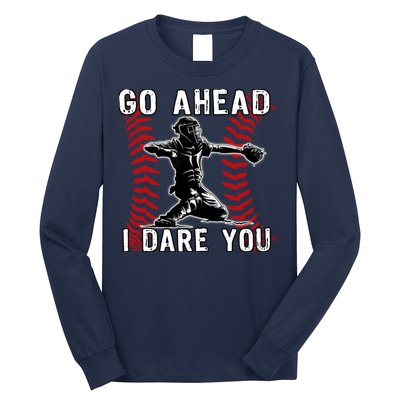 Baseball Catcher Go Ahead I Dare You Long Sleeve Shirt