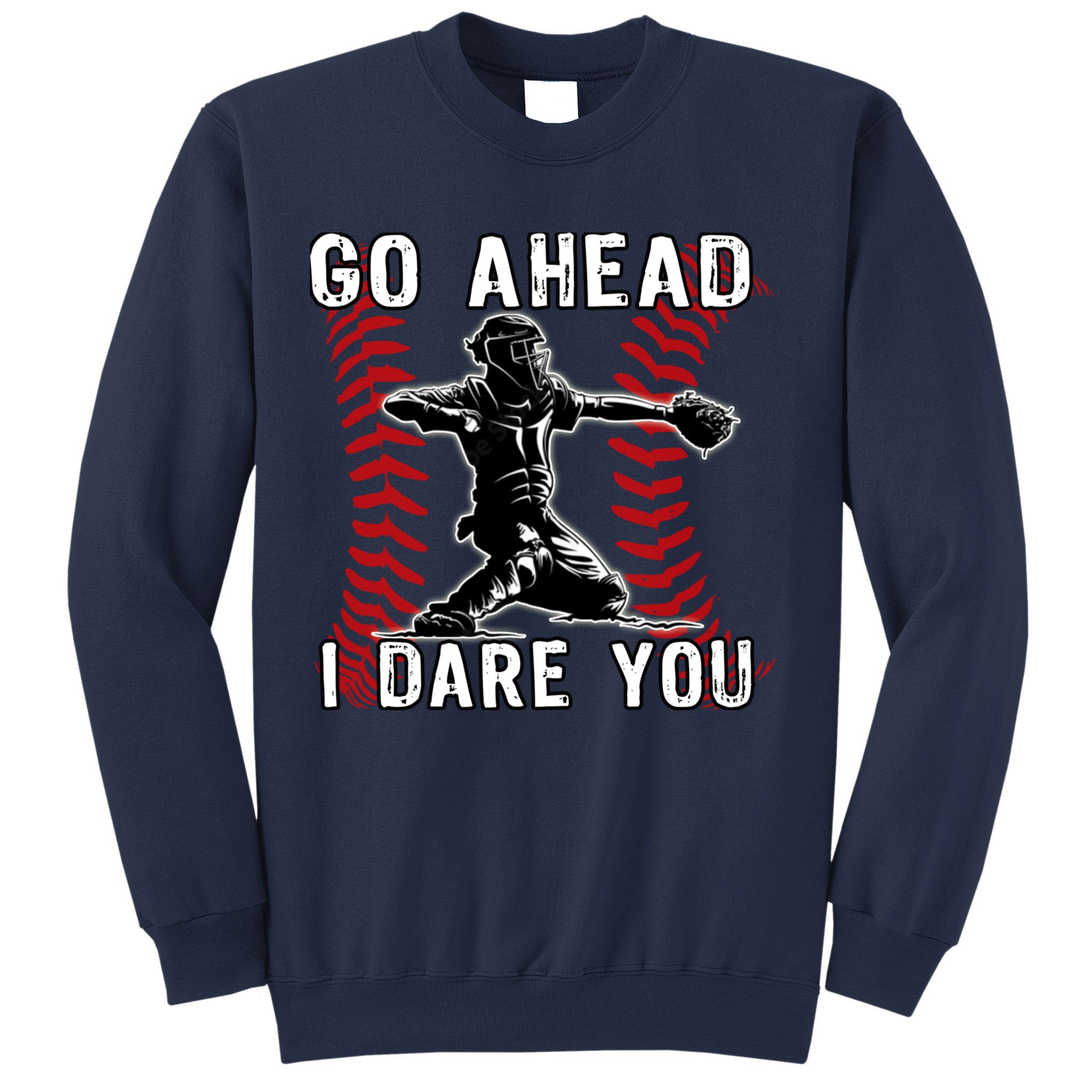 Baseball Catcher Go Ahead I Dare You Sweatshirt