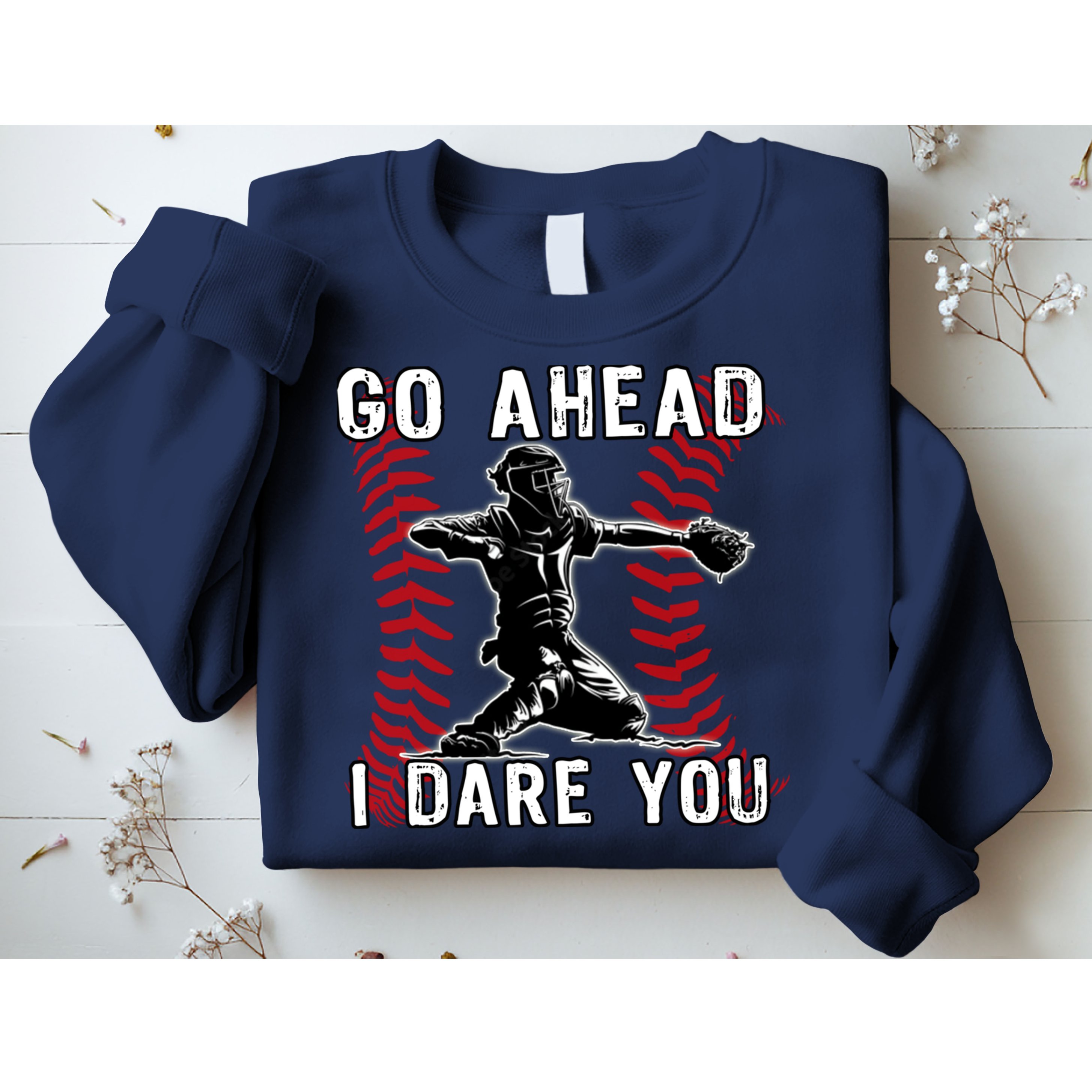Baseball Catcher Go Ahead I Dare You Sweatshirt